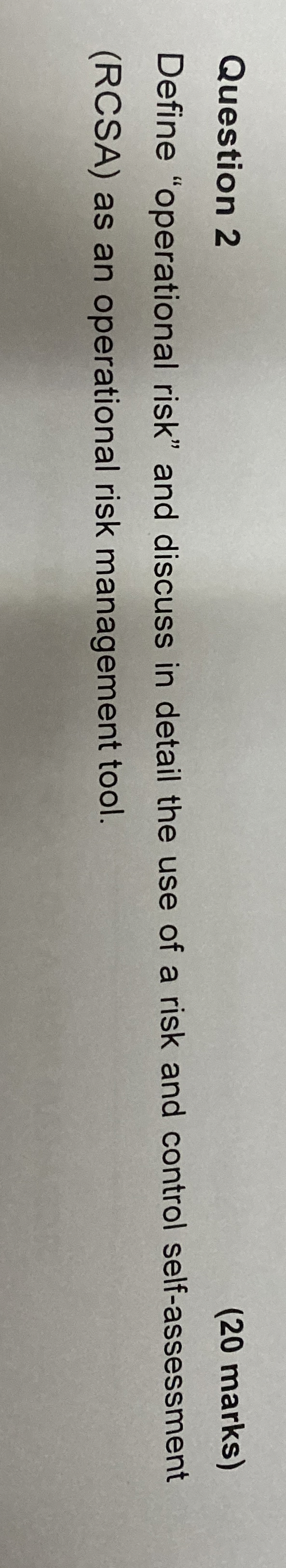  Question 2 (20 marks) Define "operational risk" and discuss in detail