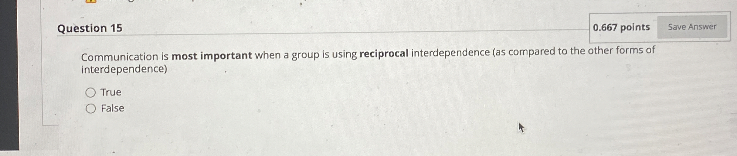  Question 15 0.667 points Communication is most important when a group