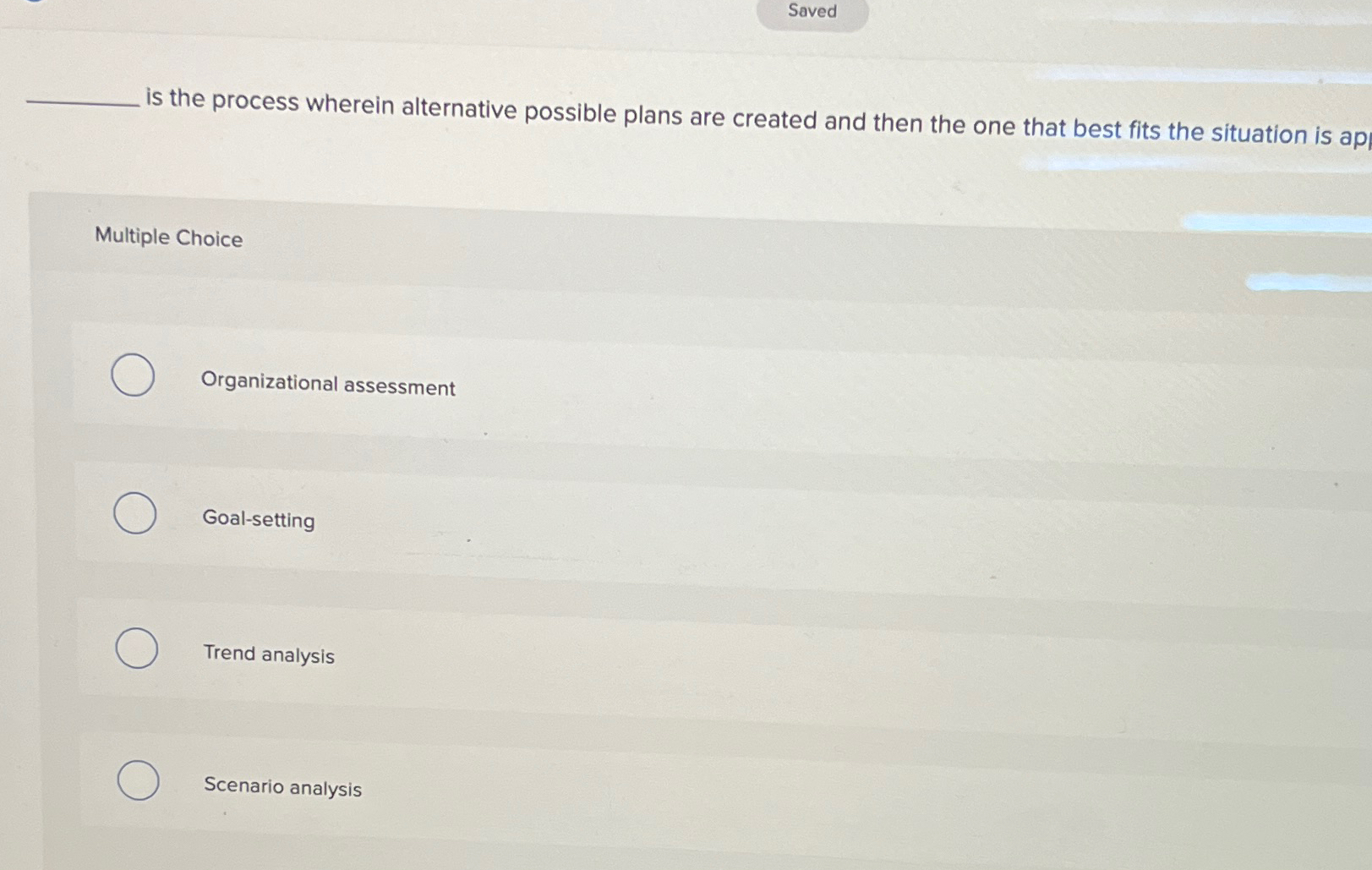  Saved is the process wherein alternative possible plans are created and