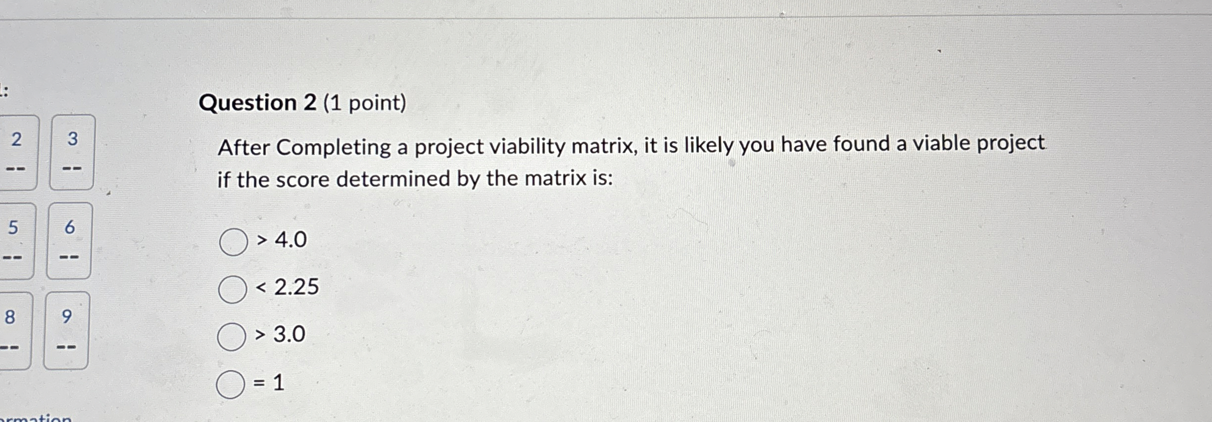  Question 2(1 point) After Completing a project viability matrix, it is