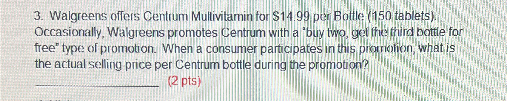  Walgreens offers Centrum Multivitamin for $14.99 per Bottle (150 tablets). Occasionally,