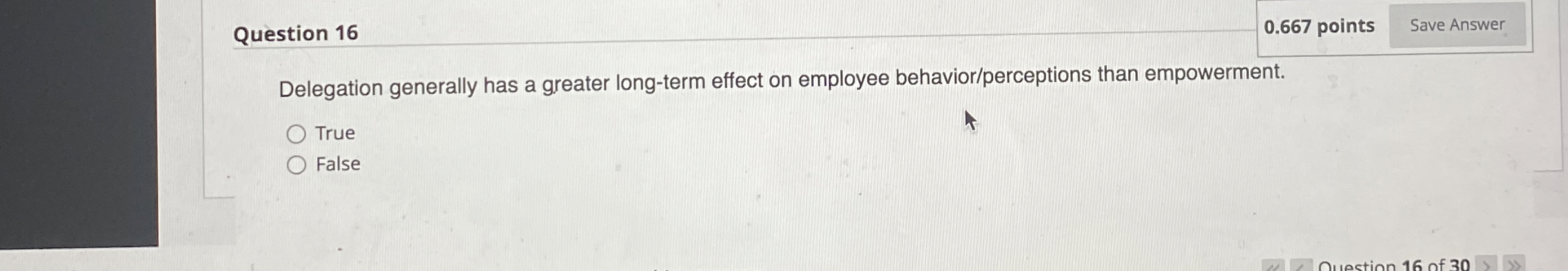  Question 16 0.667 points Delegation generally has a greater long-term effect