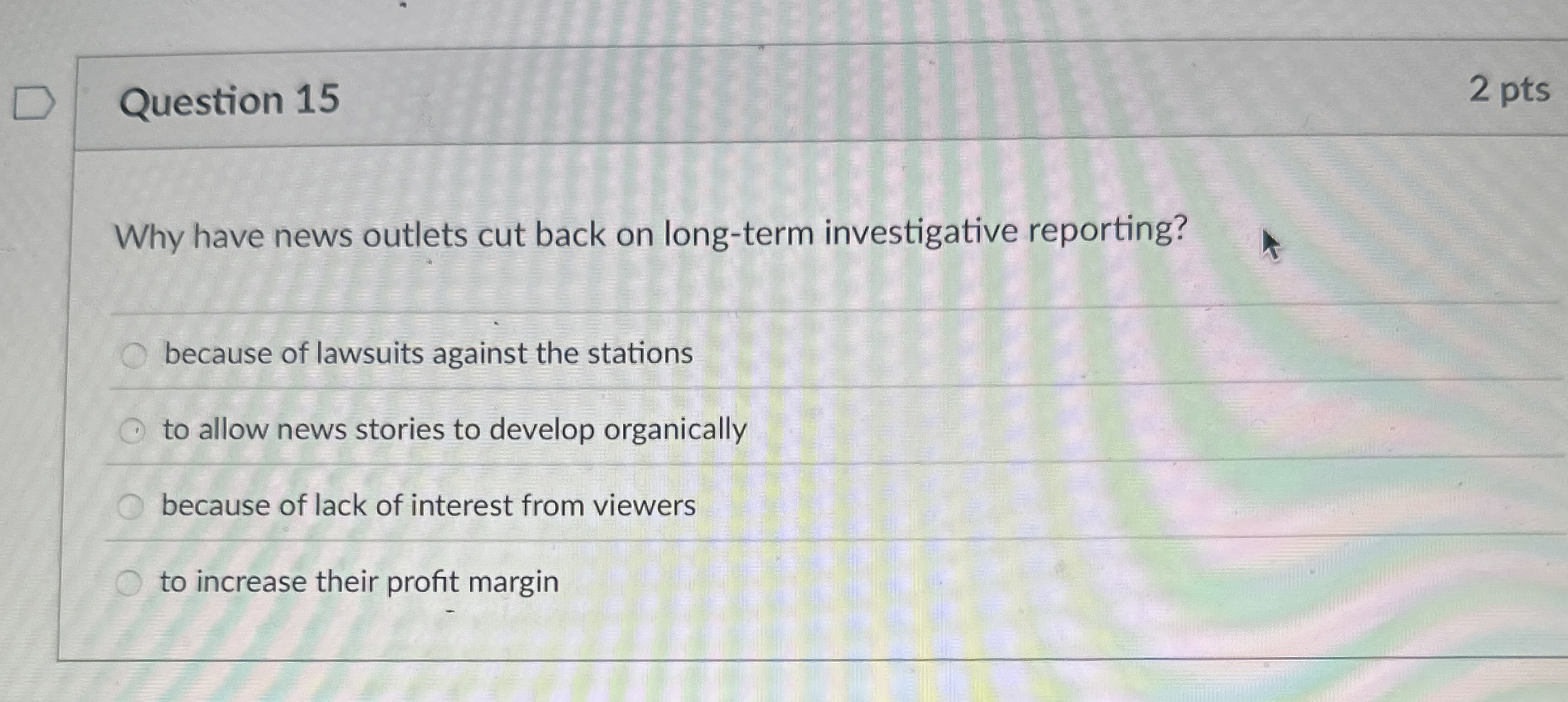  Question 15 Why have news outlets cut back on long-term investigative