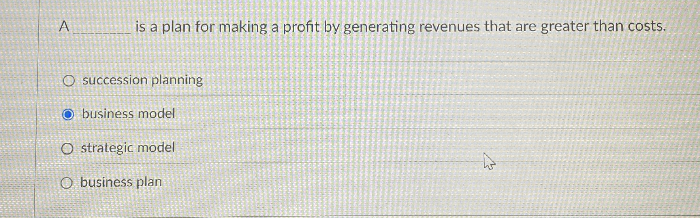  A is a plan for making a profit by generating revenues