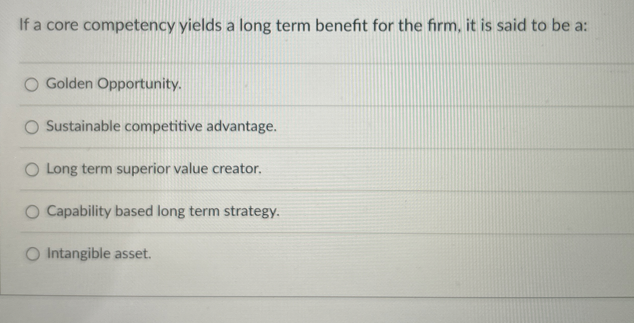  If a core competency yields a long term benefit for the