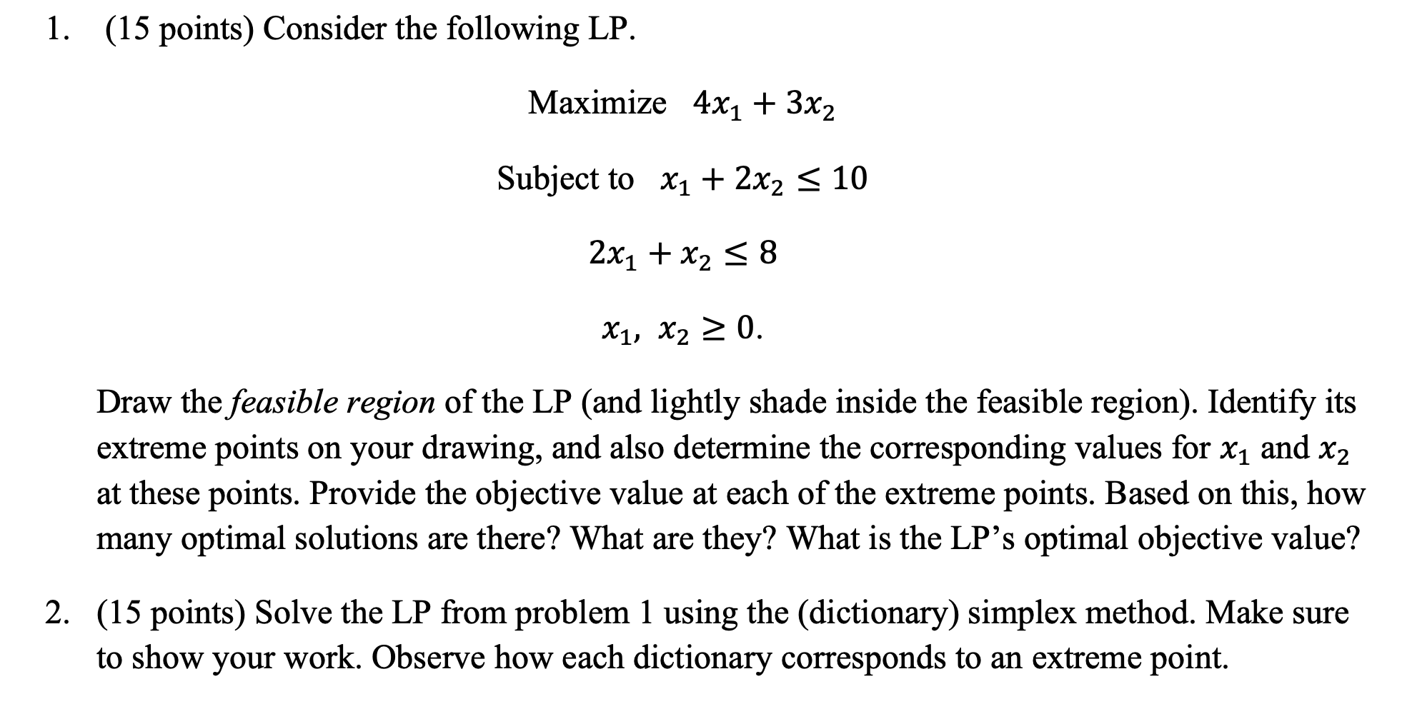  (15 points) Consider the following LP. Maximize 4x1+3x2 Subject tox1+2x210 2x1+x28