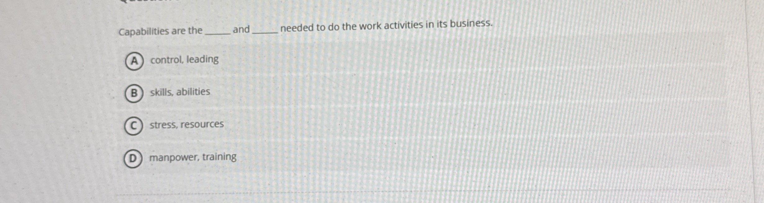  Capabilities are the and needed to do the work activities in