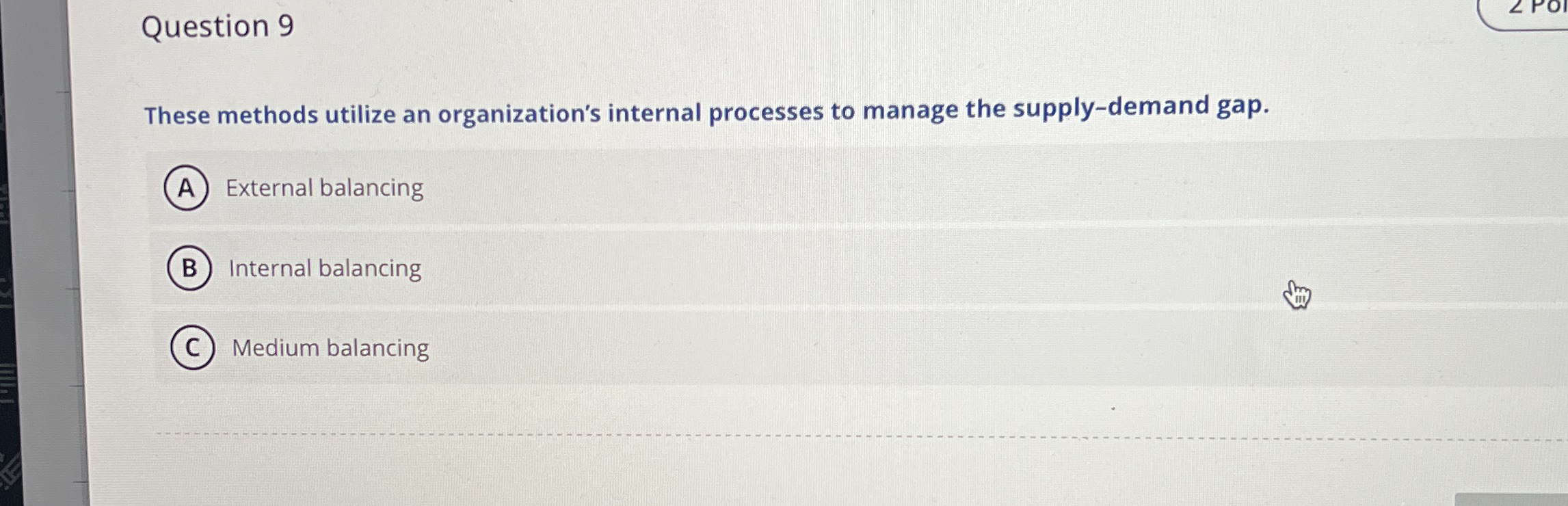  Question 9 These methods utilize an organization's internal processes to manage