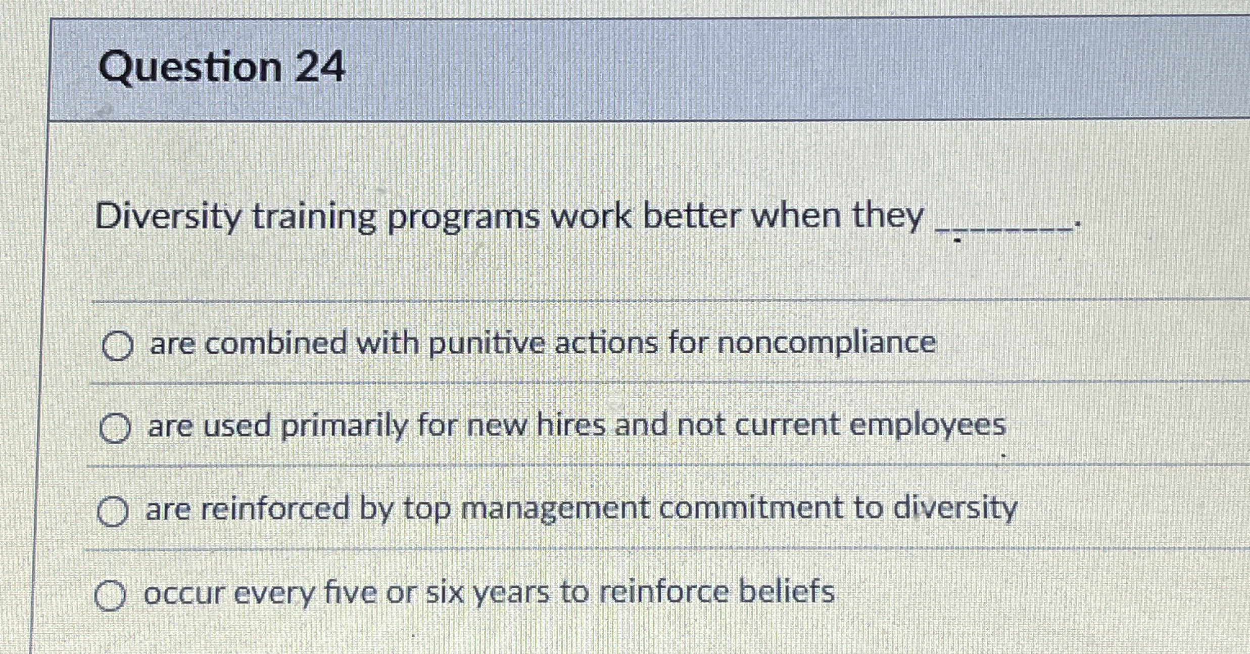  Question 24 Diversity training programs work better when they are combined