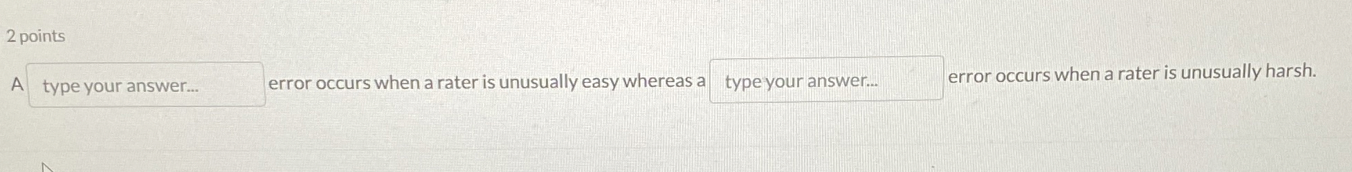  2 points A error occurs when a rater is unusually easy