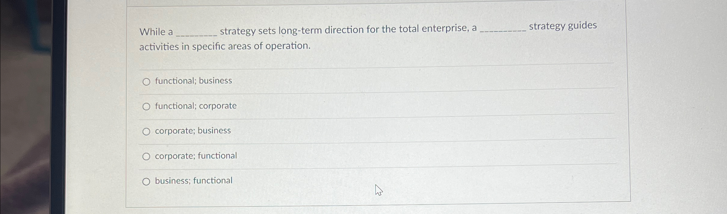  While a strategy sets long-term direction for the total enterprise, a