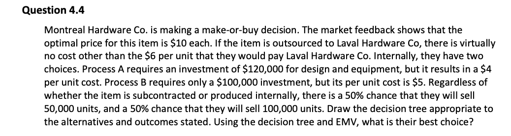  Question 4.4 Montreal Hardware Co. is making a make-or-buy decision. The