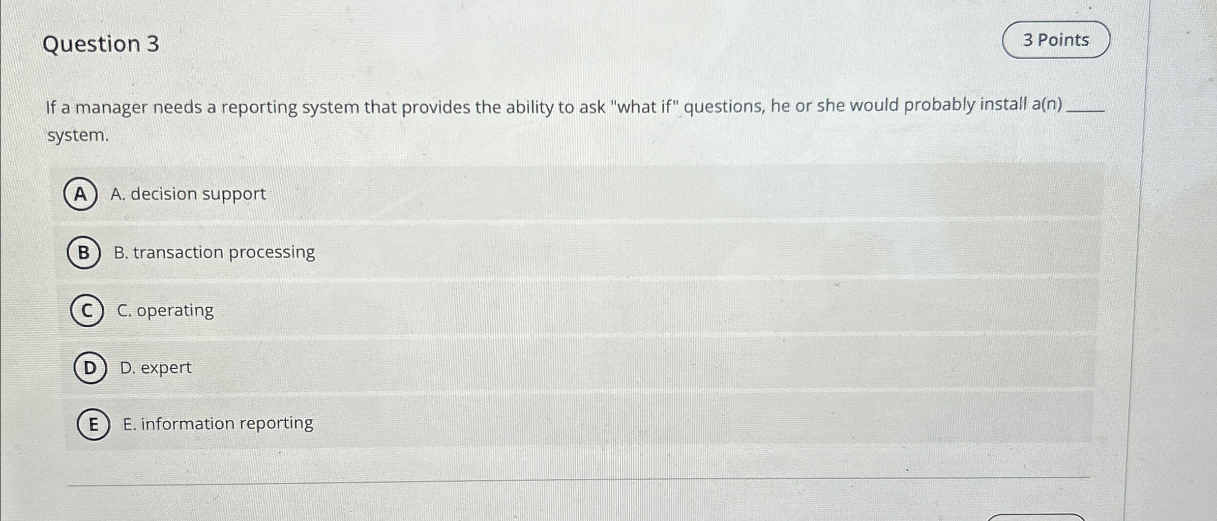  Question 3 If a manager needs a reporting system that provides
