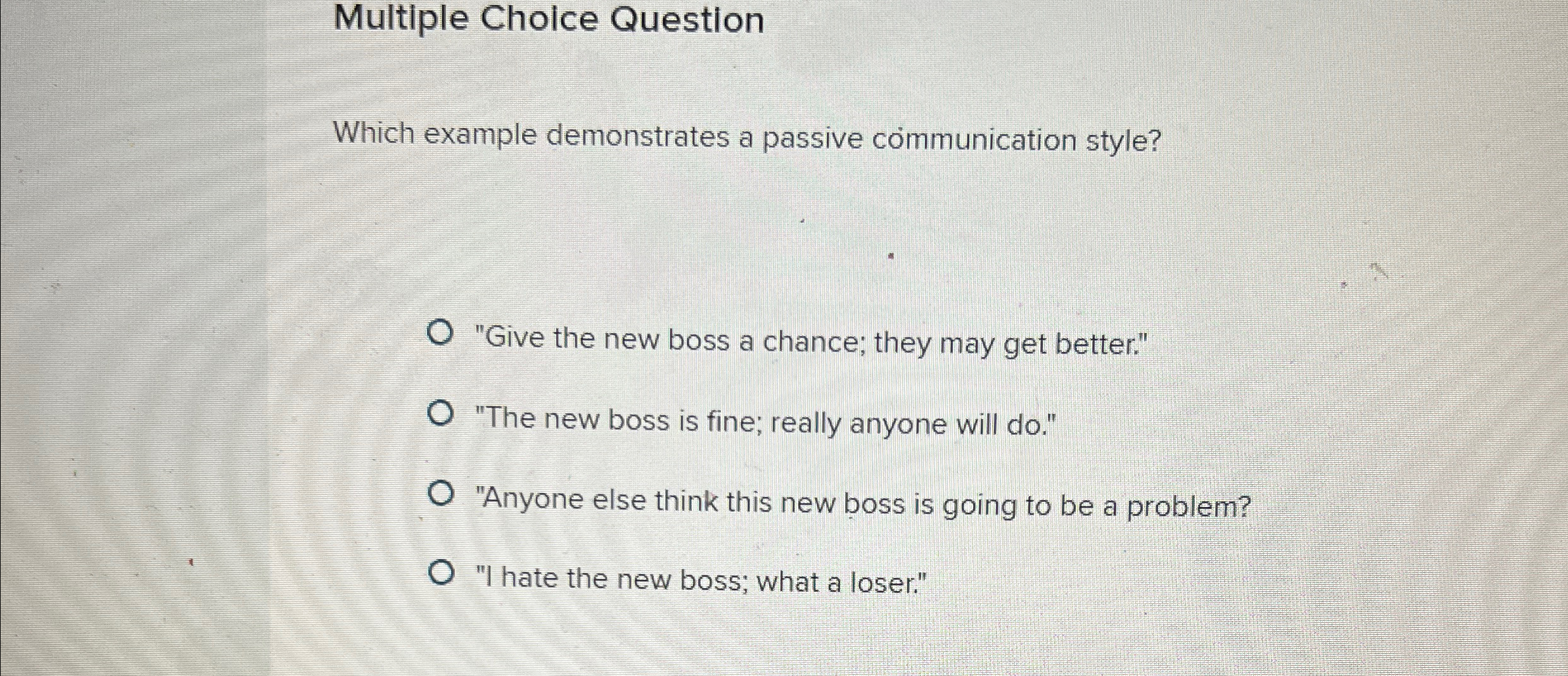  Multiple Choice Question Which example demonstrates a passive communication style? "Give