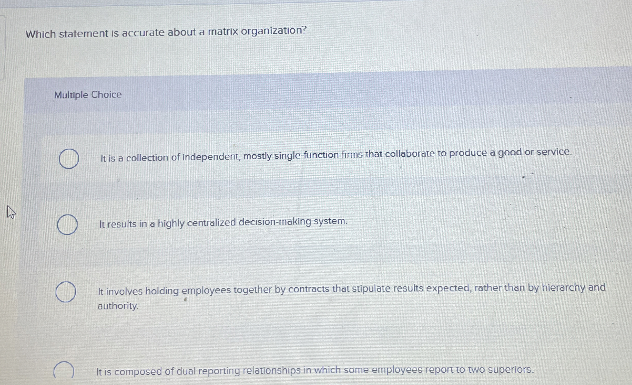  Which statement is accurate about a matrix organization? Multiple Choice It