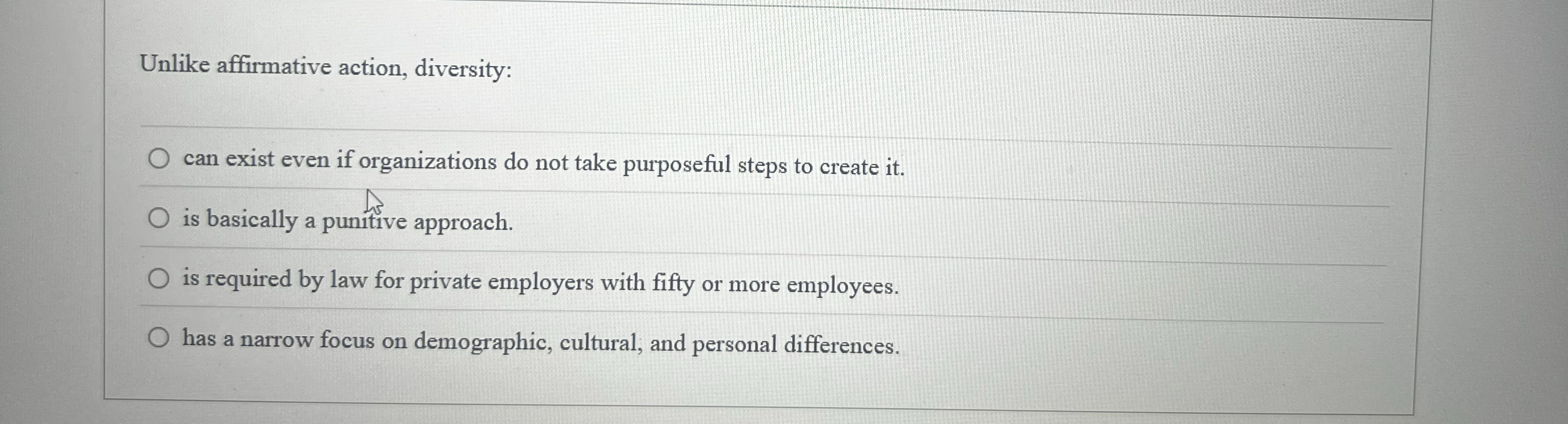  Unlike affirmative action, diversity: can exist even if organizations do not