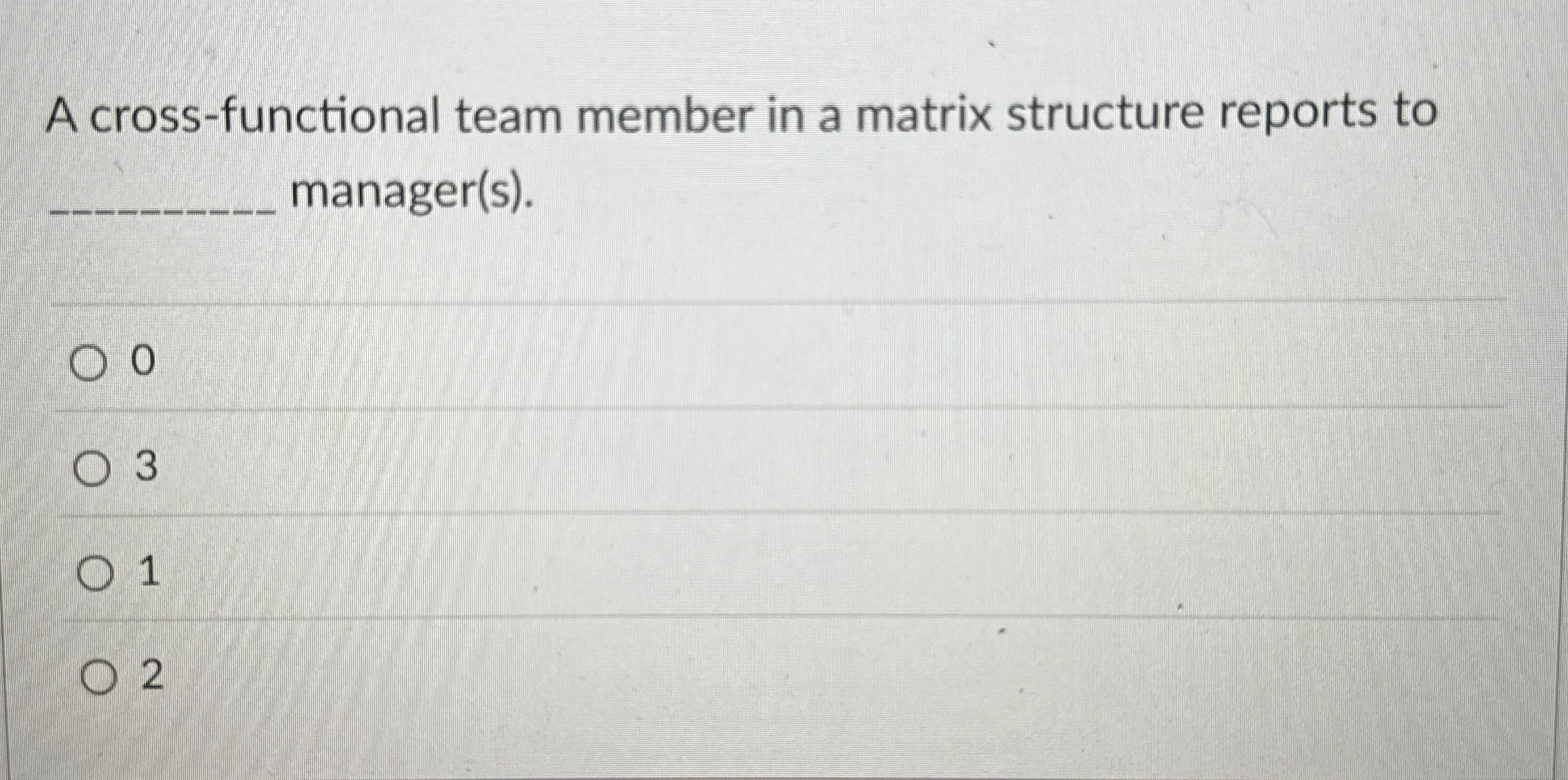  A cross-functional team member in a matrix structure reports to manager(s).