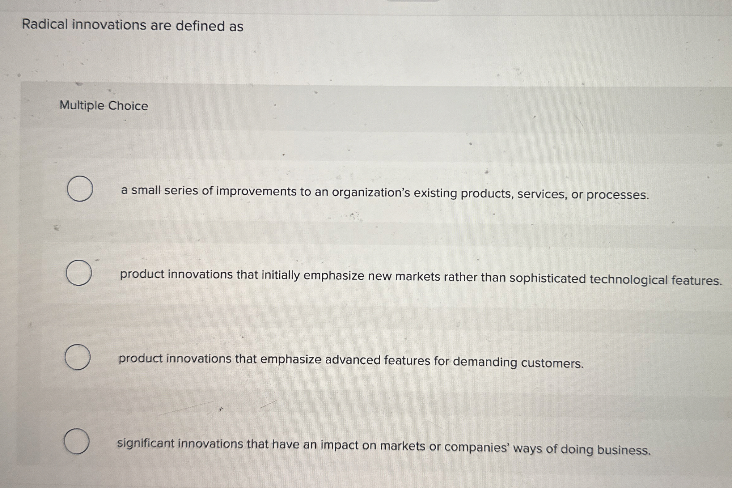  Radical innovations are defined as Multiple Choice a small series of