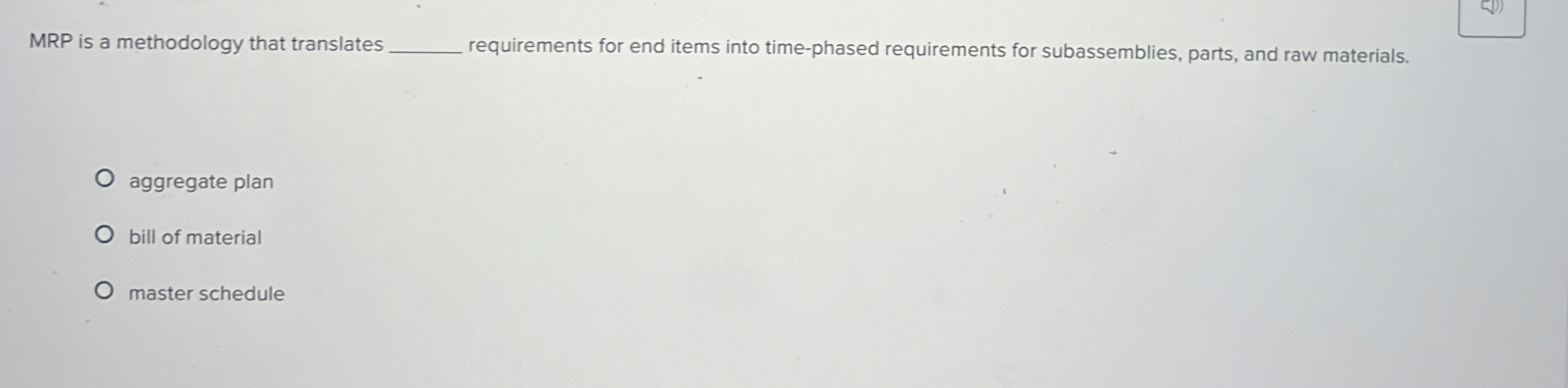  MRP is a methodology that translates requirements for end items into