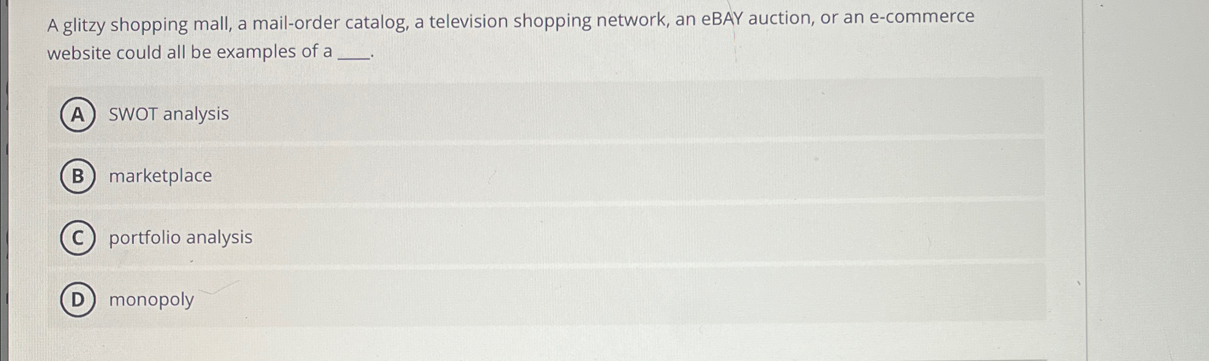  A glitzy shopping mall, a mail-order catalog, a television shopping network,