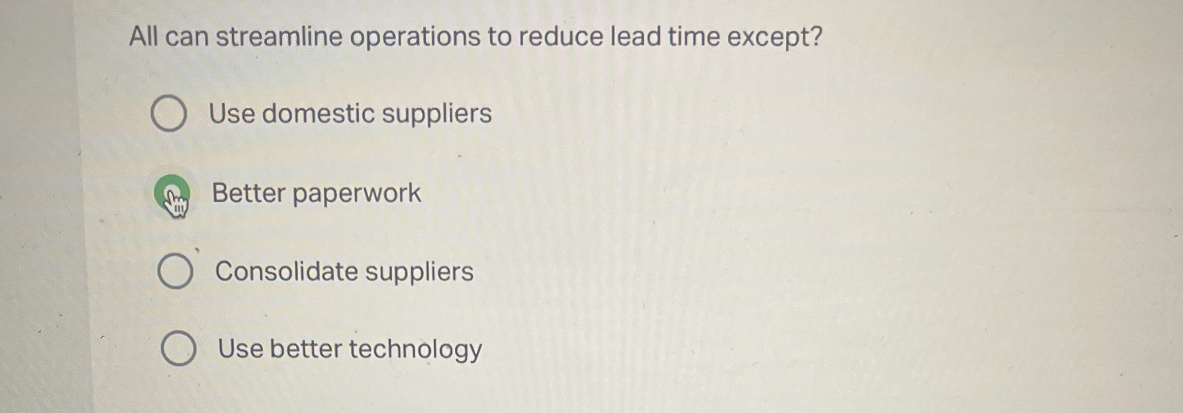  All can streamline operations to reduce lead time except? Use domestic