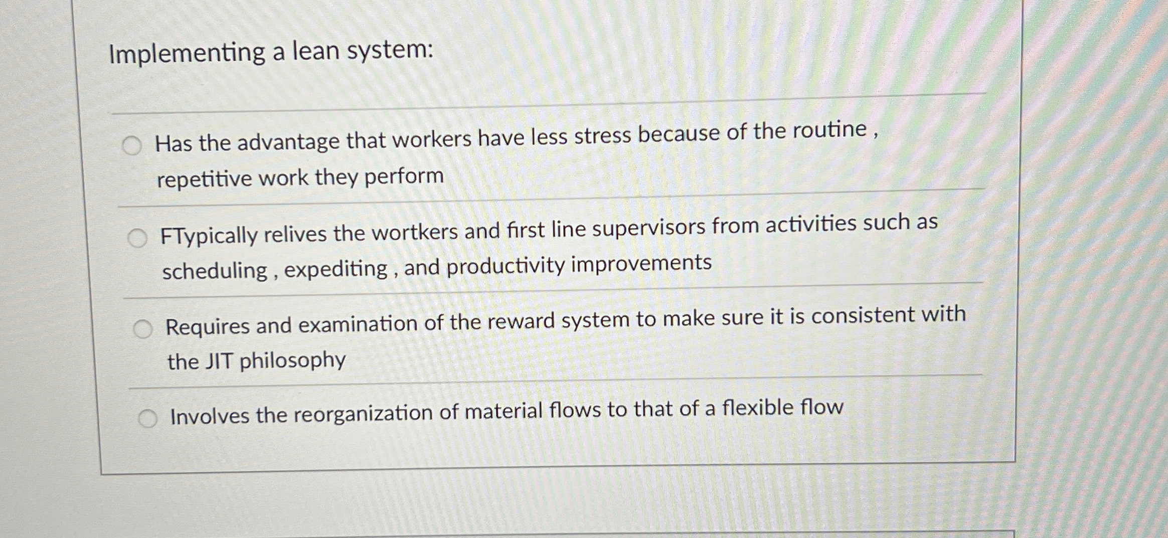  Implementing a lean system: Has the advantage that workers have less