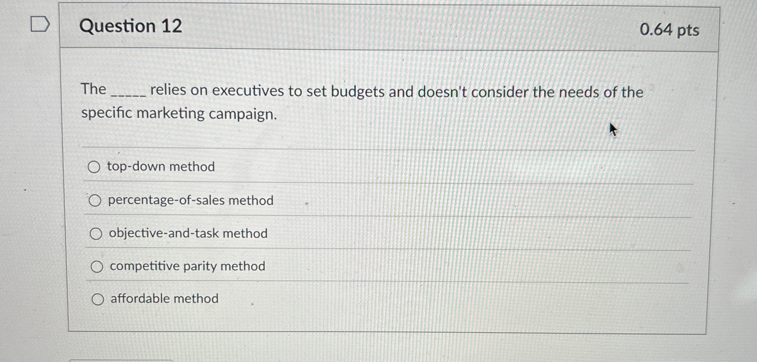  Question 12 0.64 pts The relies on executives to set budgets