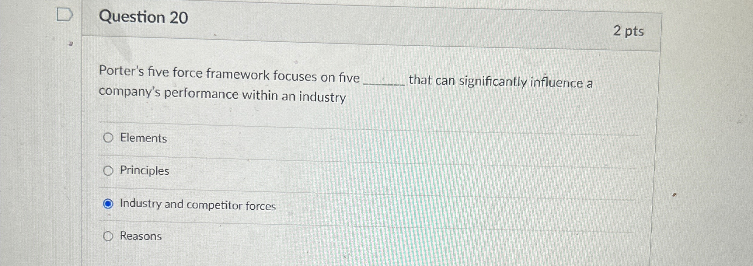  Question 20 2 pts Porter's five force framework focuses on five
