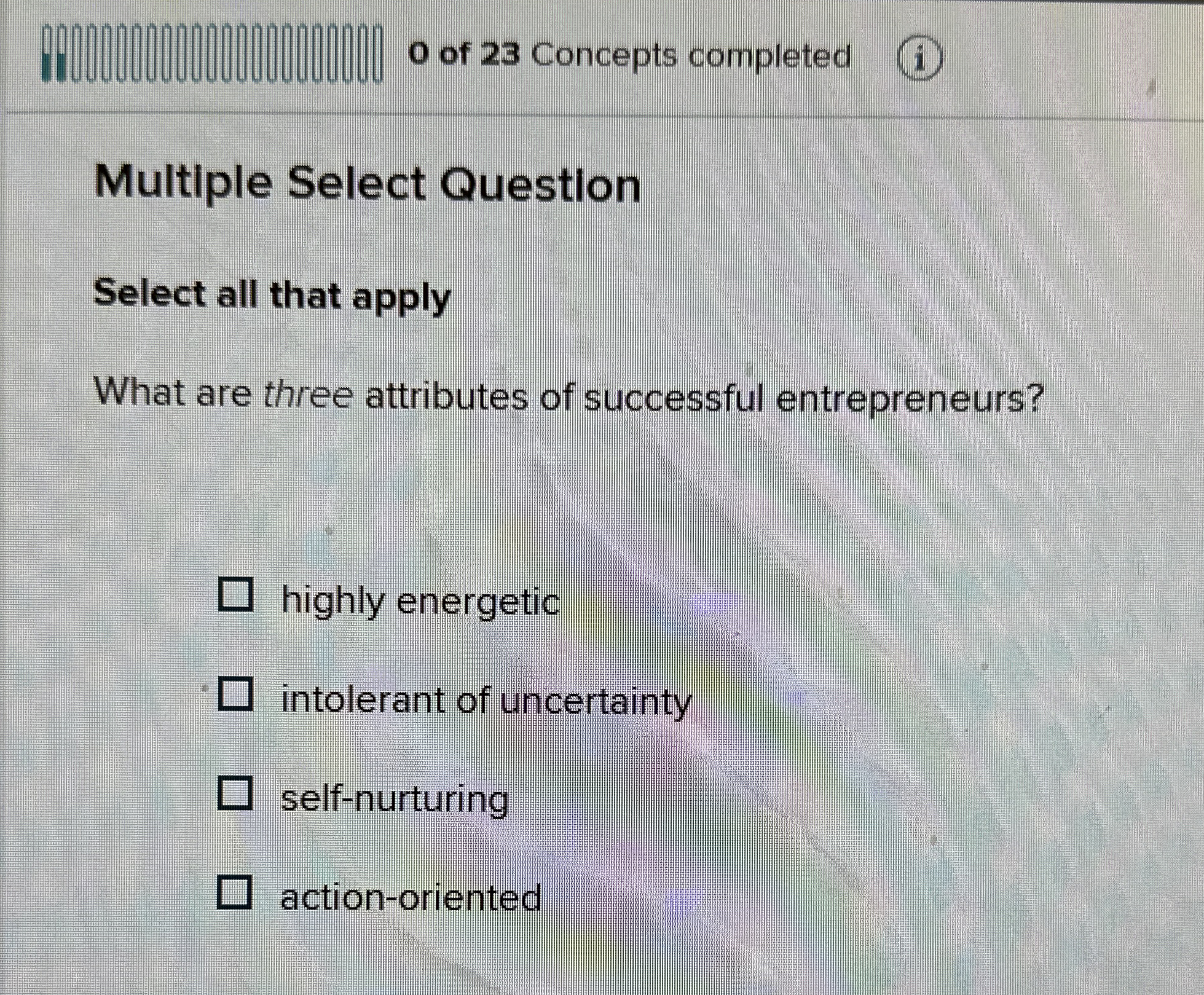  0 of 23 Concepts completed Multiple Select Question Select all that