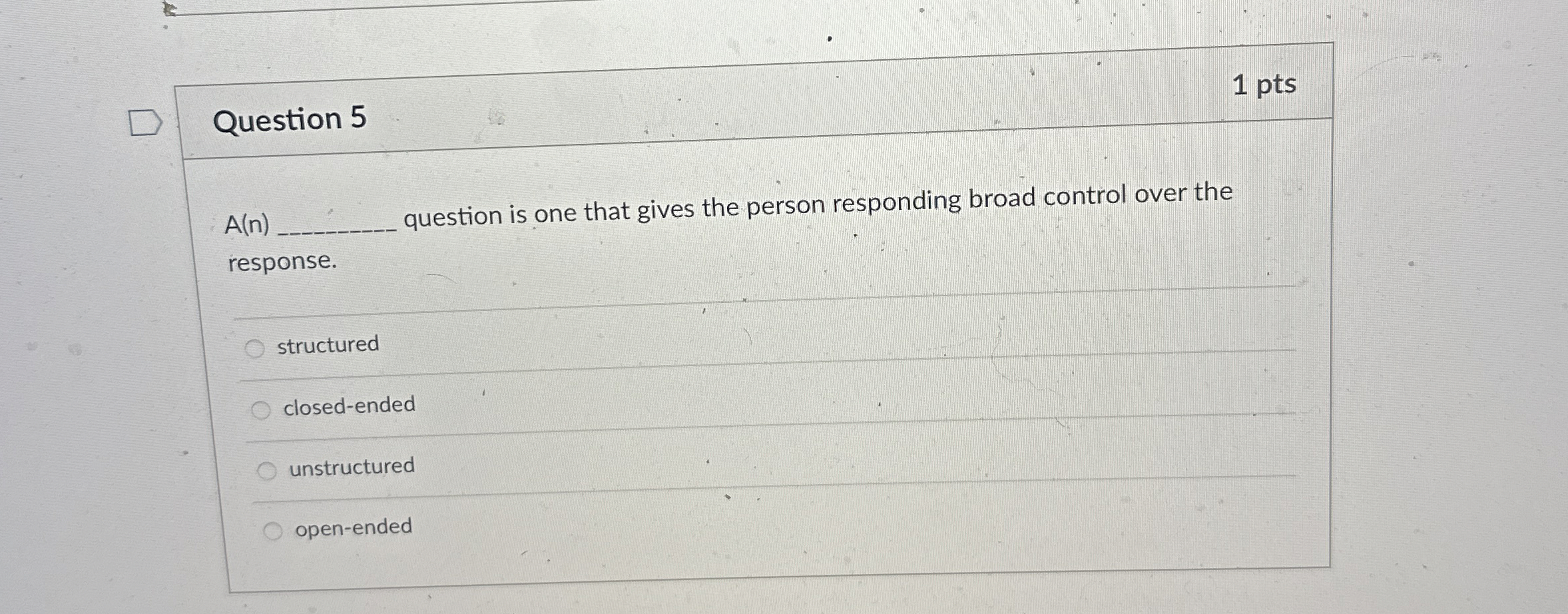 Question 5 1 pts A(n) question is one that gives the
