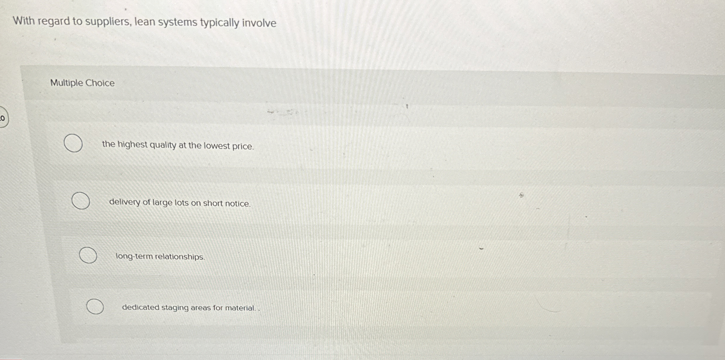  With regard to suppliers, lean systems typically involve Multiple Choice the