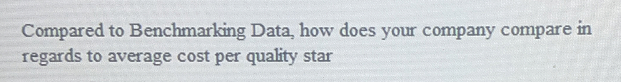  Compared to Benchmarking Data, how does your company compare in regards