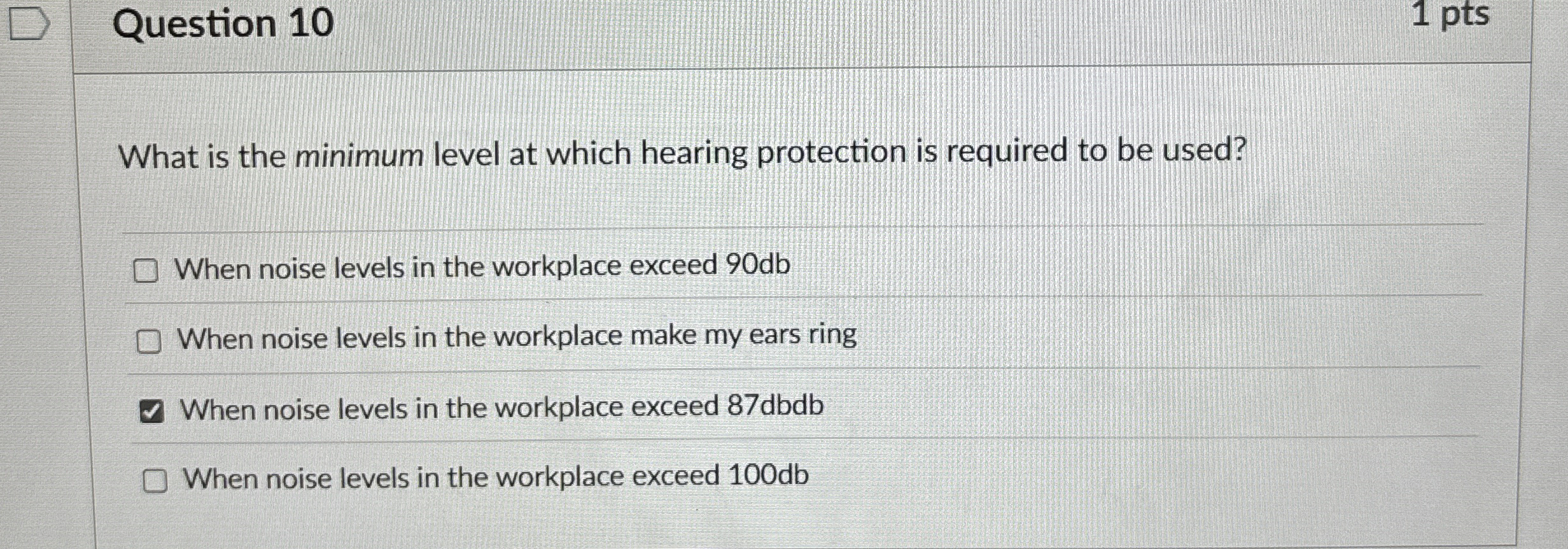  Question 10 What is the minimum level at which hearing protection