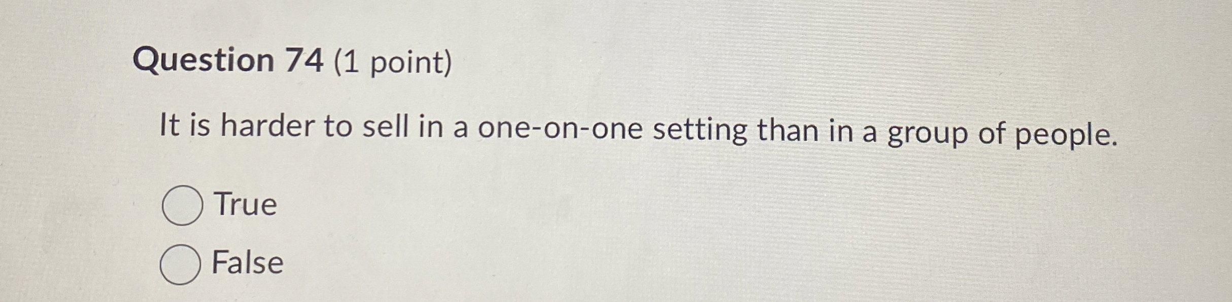 Question 74(1 point) It is harder to sell in a one-on-one