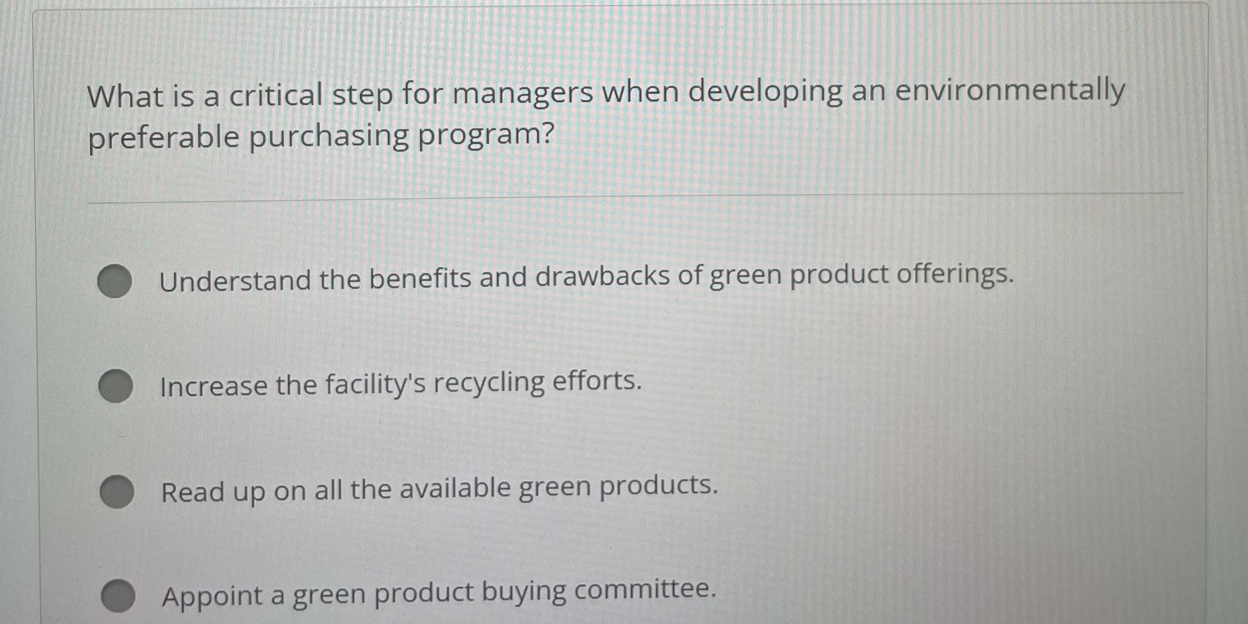  What is a critical step for managers when developing an environmentally