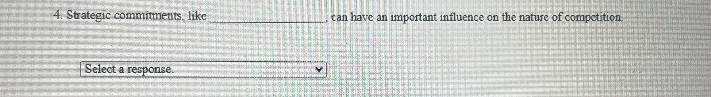  Strategic commitments, like q,, can have an important influence on the