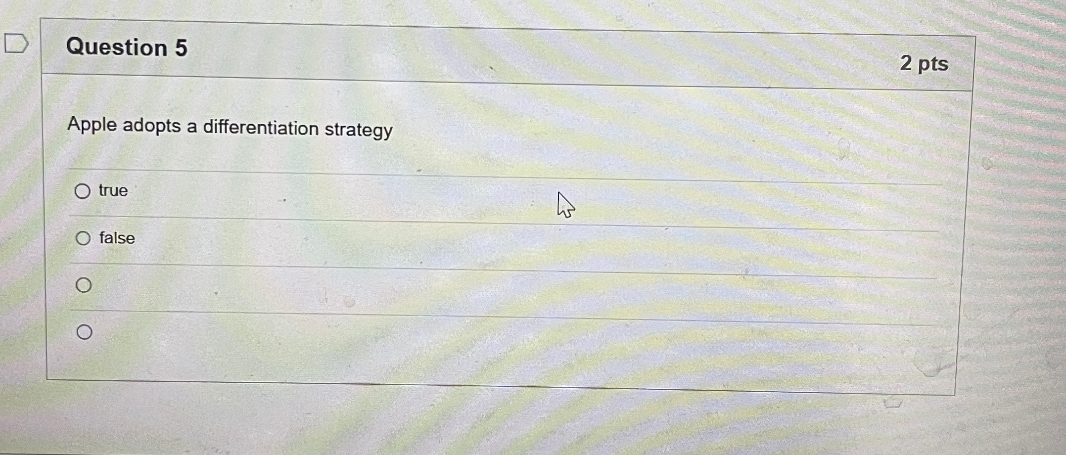  Question 5 2 pts Apple adopts a differentiation strategy true false