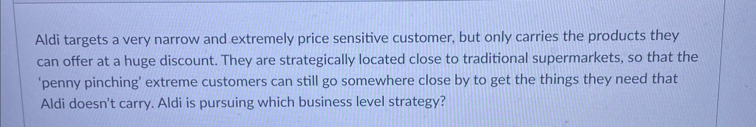  Aldi targets a very narrow and extremely price sensitive customer, but
