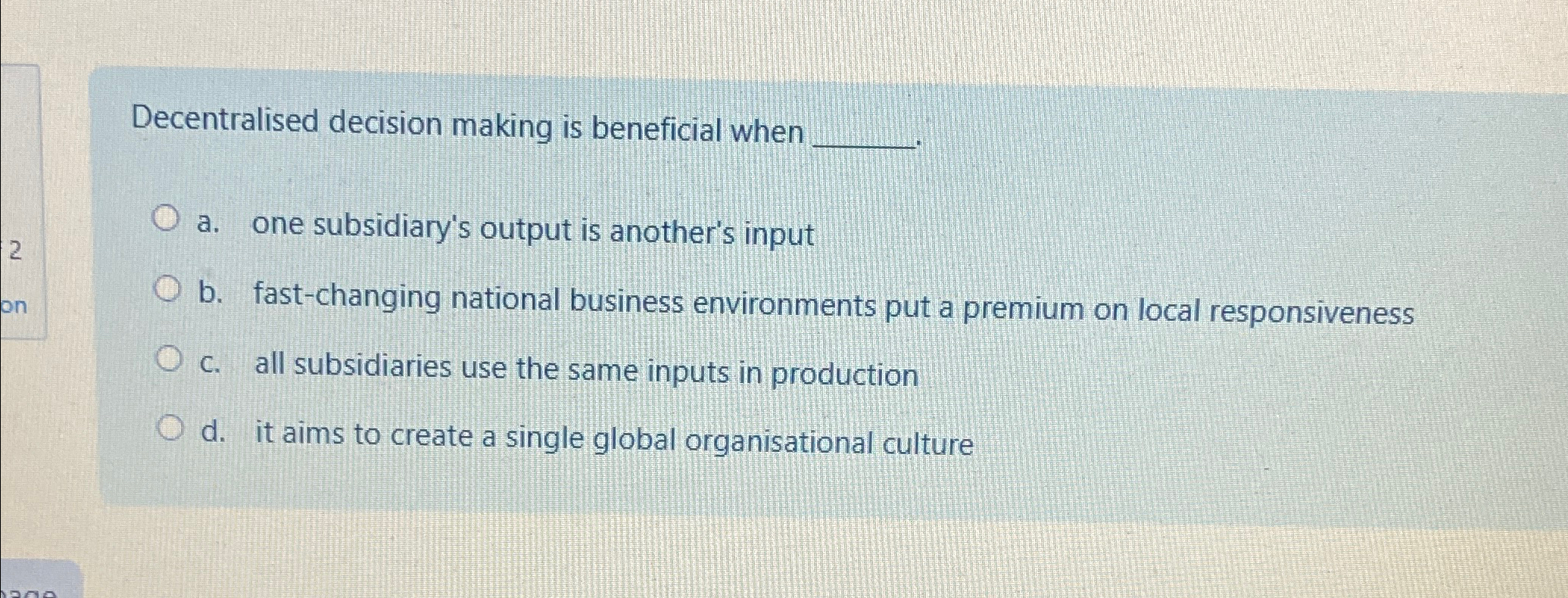 Decentralised decision making is beneficial when q, a. one subsidiary's output