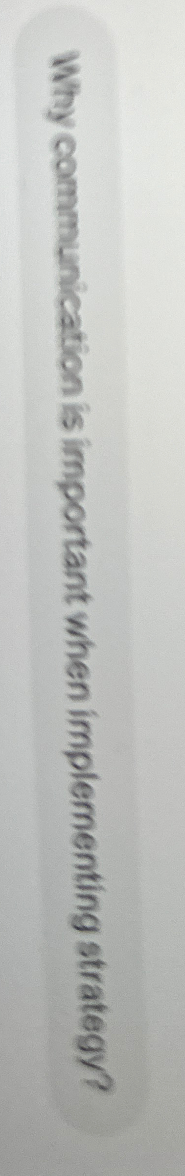  Why communication is important when implementing strategy? 