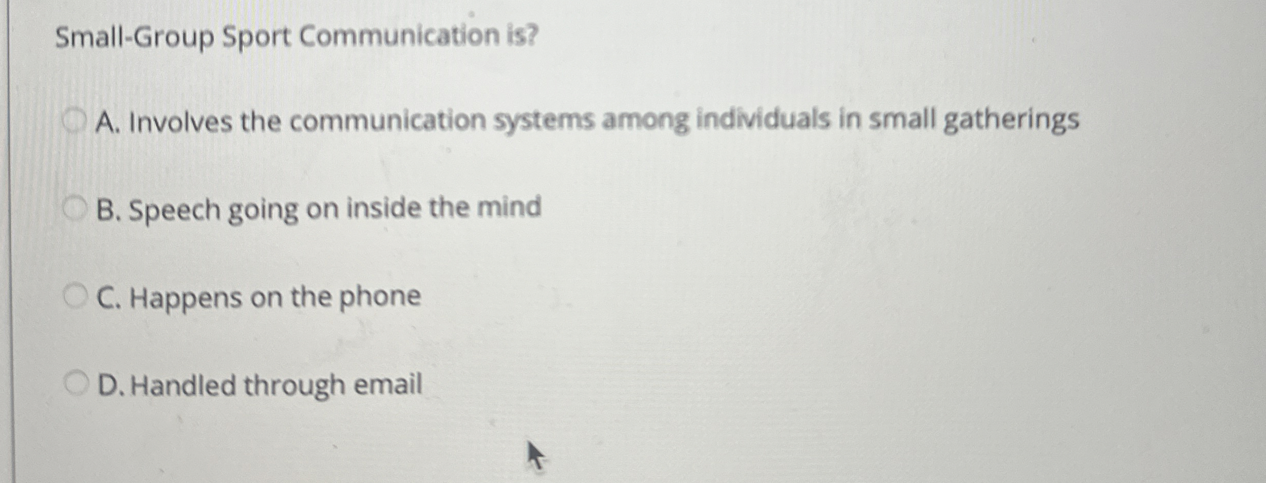  Small-Group Sport Communication is? A. Involves the communication systems among individuals