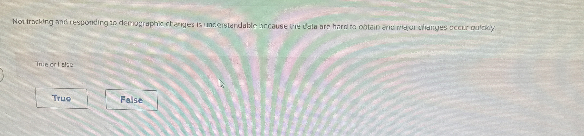  Not tracking and responding to demographic changes is understandable because the