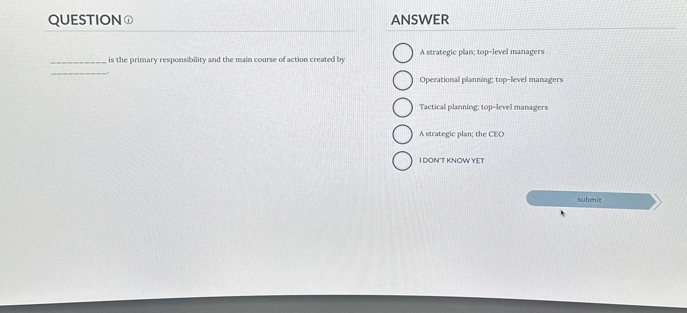  QUESTION ANSWER is the primary responsibility and the main course of