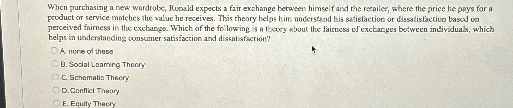  When purchasing a new wardrobe, Ronald expects a fair exchange between