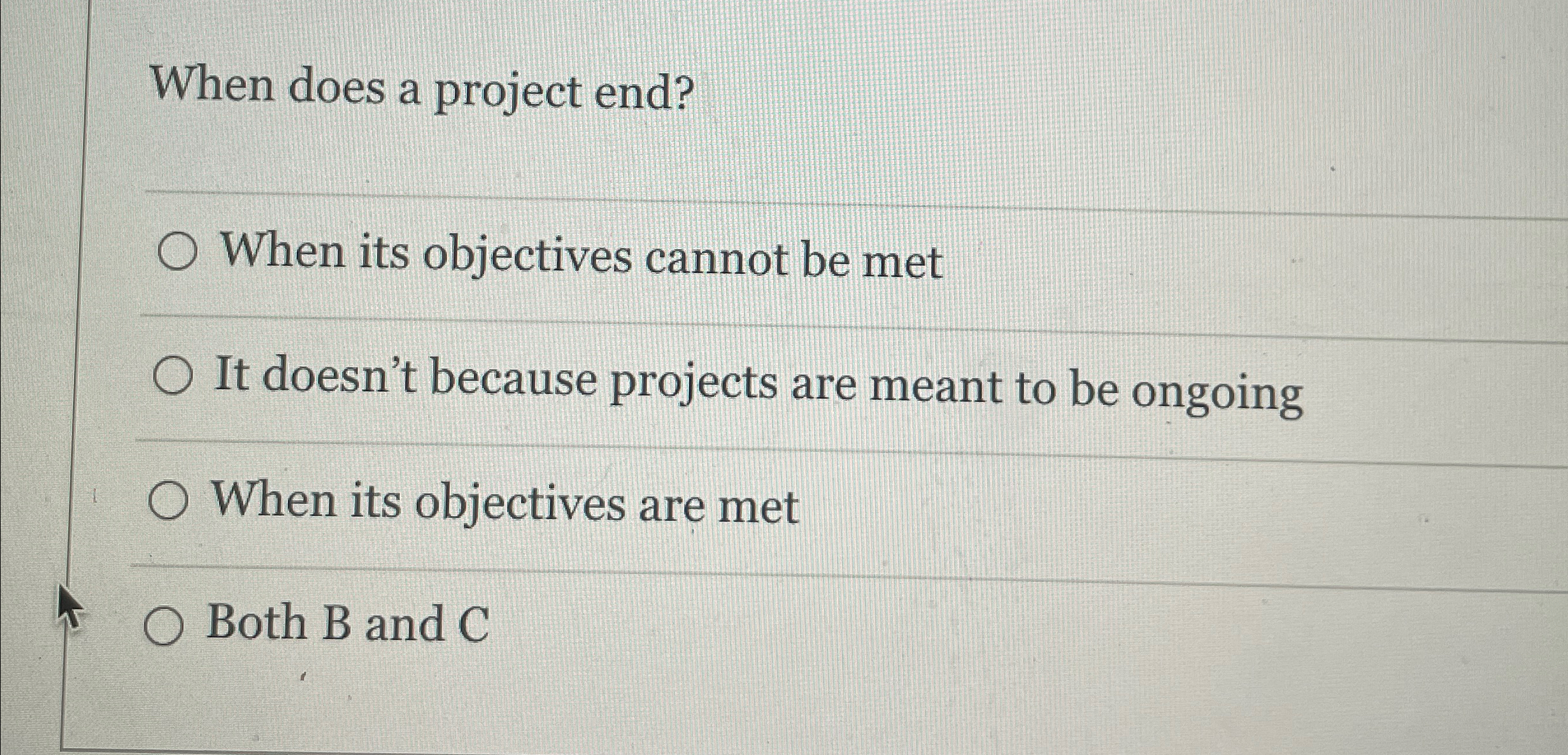  When does a project end? When its objectives cannot be met