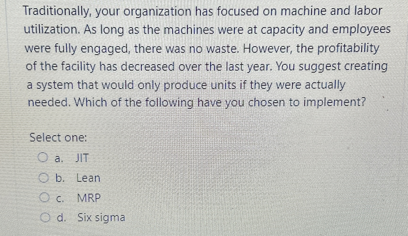  Traditionally, your organization has focused on machine and labor utilization. As