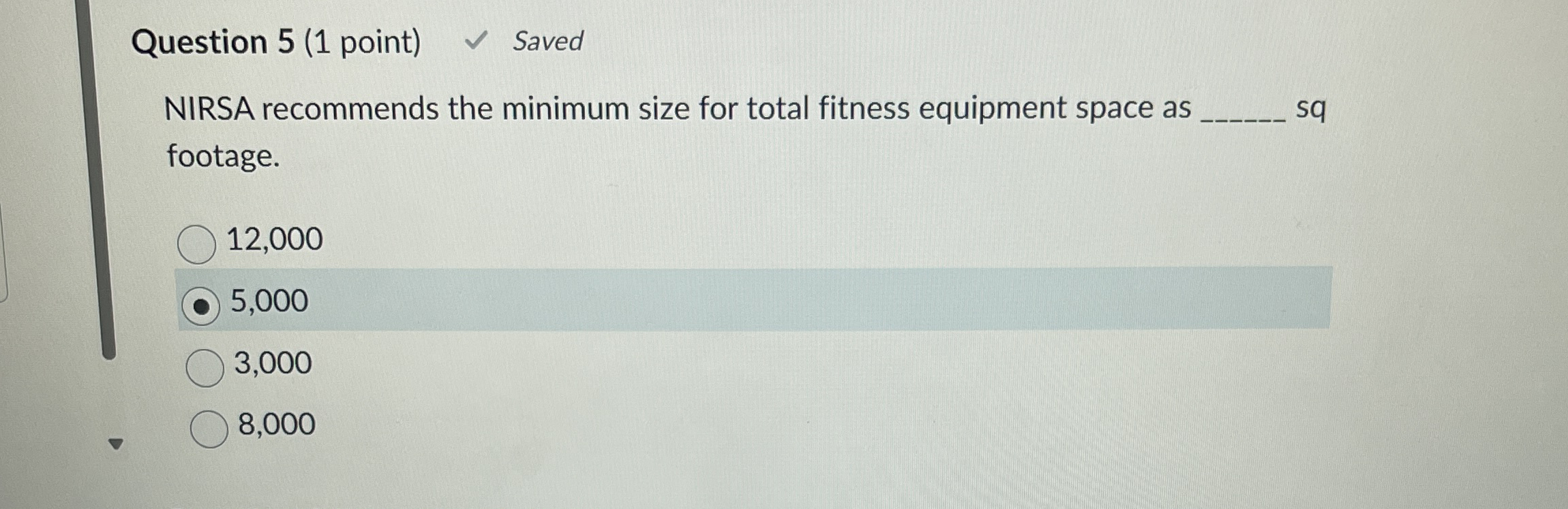  Question 5(1 point) Saved NIRSA recommends the minimum size for total