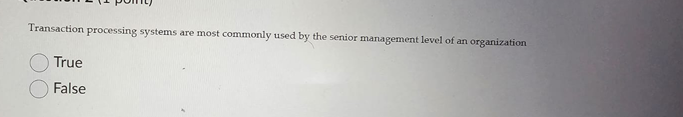  Transaction processing systems are most commonly used by the senior management