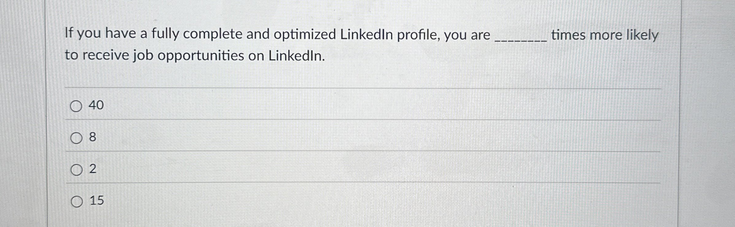  If you have a fully complete and optimized LinkedIn profile, you