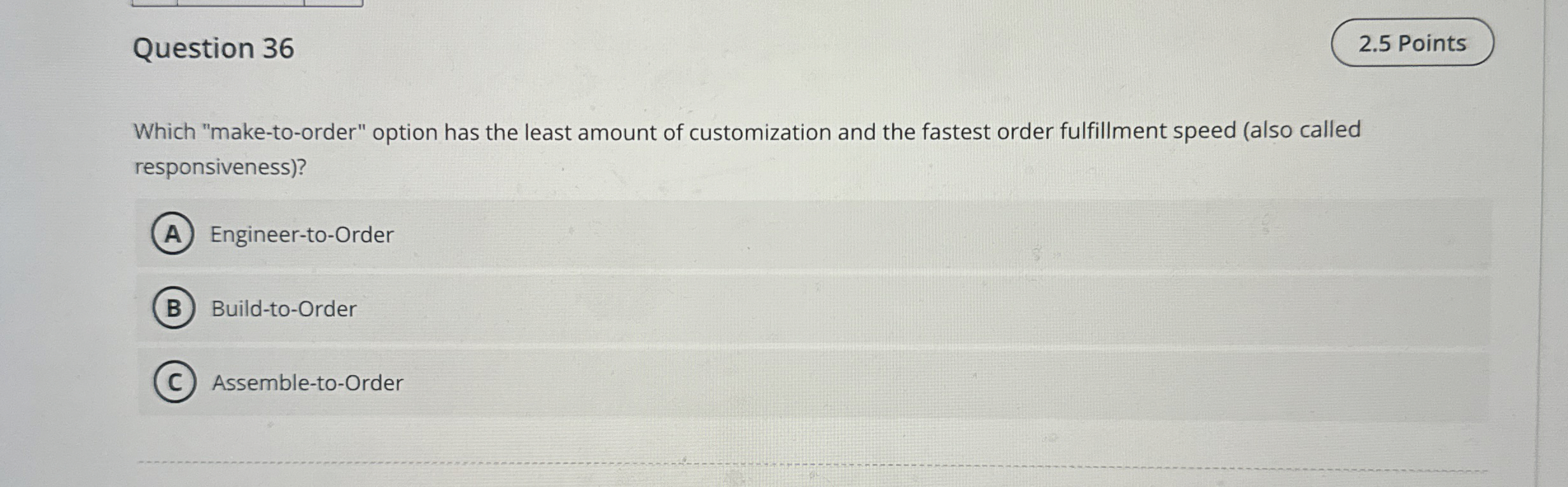  Question 36 Which "make-to-order" option has the least amount of customization